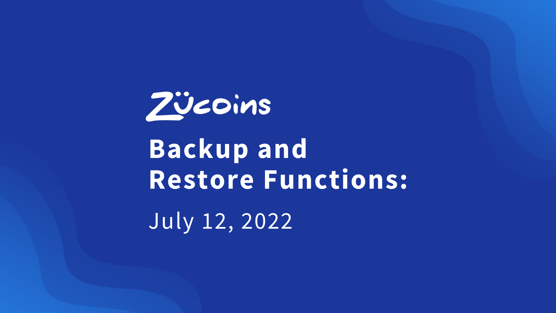 Zucoins Backup & Restore Functions - July 12, 2022